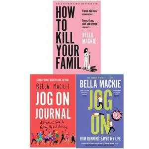 Bella Mackie 3 Books Set (How to Kill Your Family, JOG ON: How Running Saved My Life & Jog on Journal: A Practical Guide to Getting Up and Running)