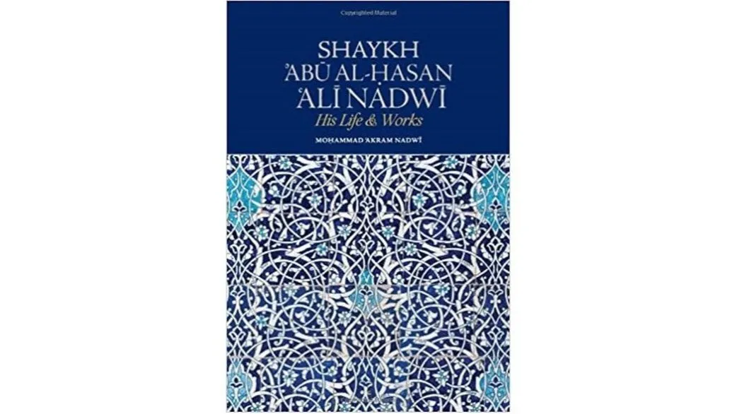 Shaykh Abu Hasan Ali Nadwi His Life & Works
